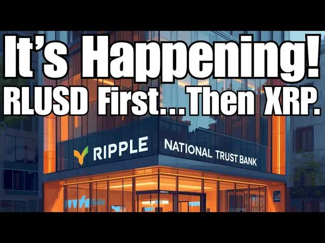 Ripple National Trust Bank: It's Happening! RLUSD 1st Then XRP