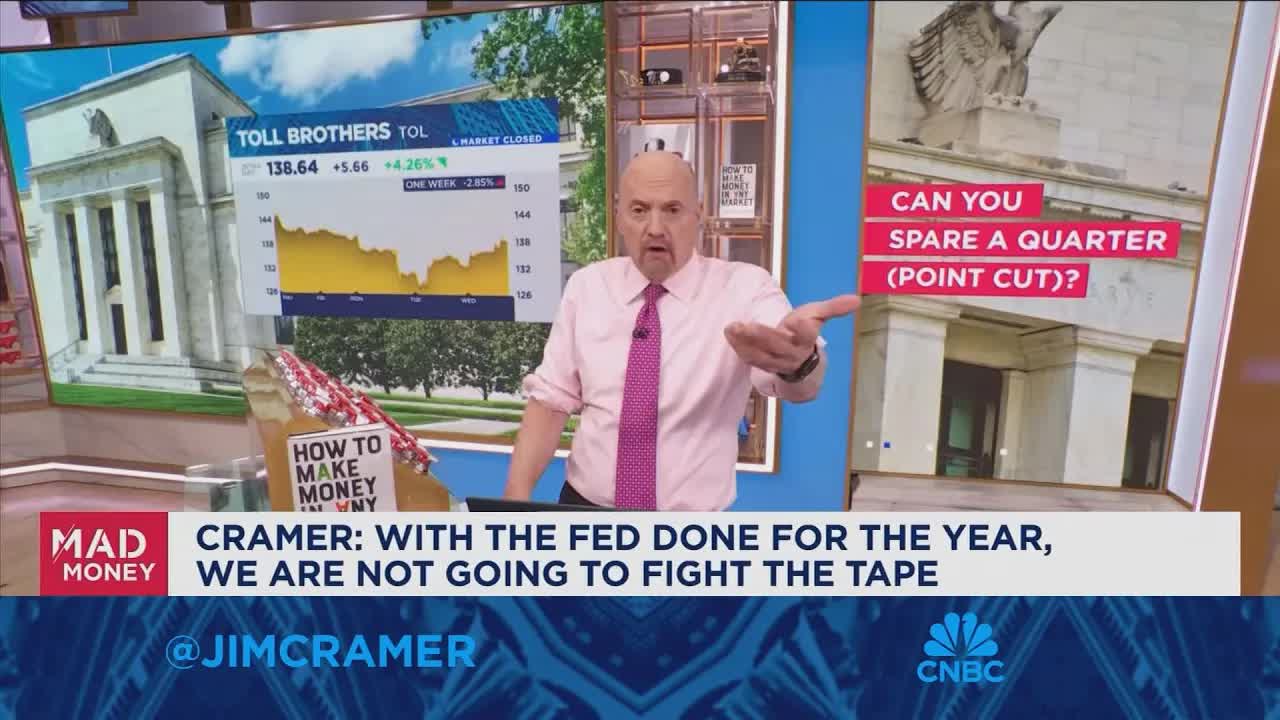 With the Fed done for the year, we are not going to fight the tape, says Jim Cramer