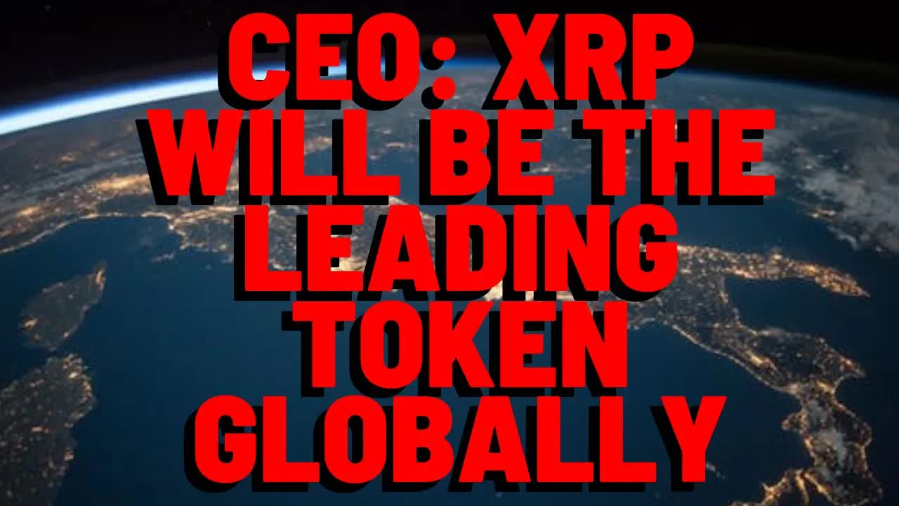 XRP: CEO Argues XRP Will Be The LEADING TOKEN GLOBALLY