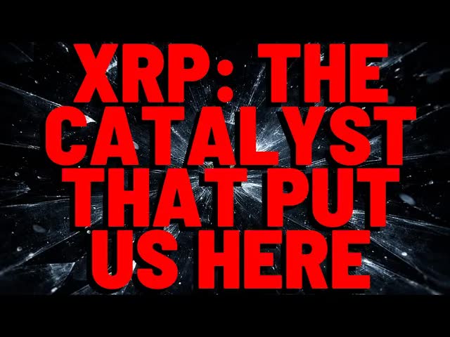 XRP: The Catalyst THAT PUT US HERE