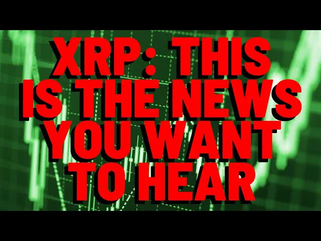 XRP: This IS The News You WANT TO HEAR