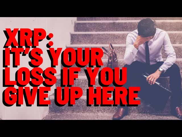 XRP: It's YOUR LOSS If You Give Up Here